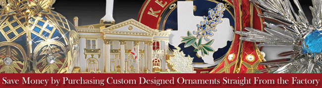 Save Money by Purchasing Custom Designed Ornaments Straight From the Factory